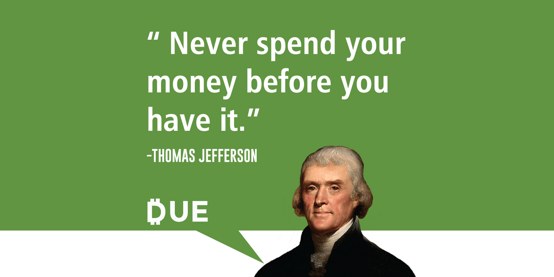 Thomas Jefferson Quote Don T Spend Before You Have It Due