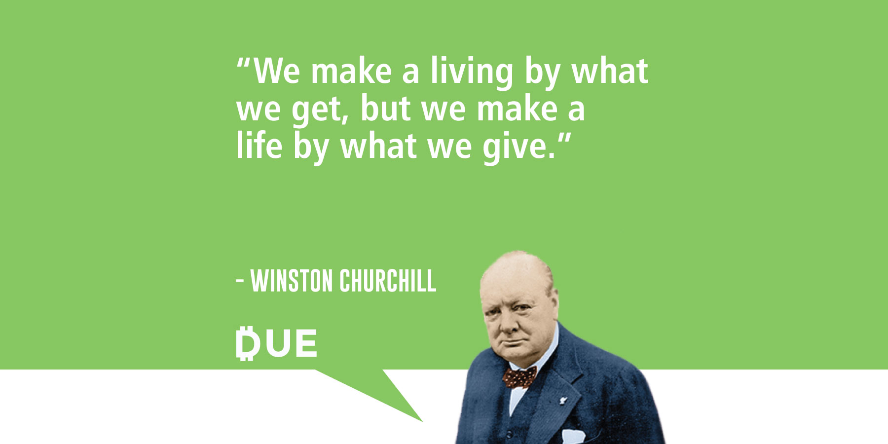 Winston Churchill We Make A Life By What We Give Due