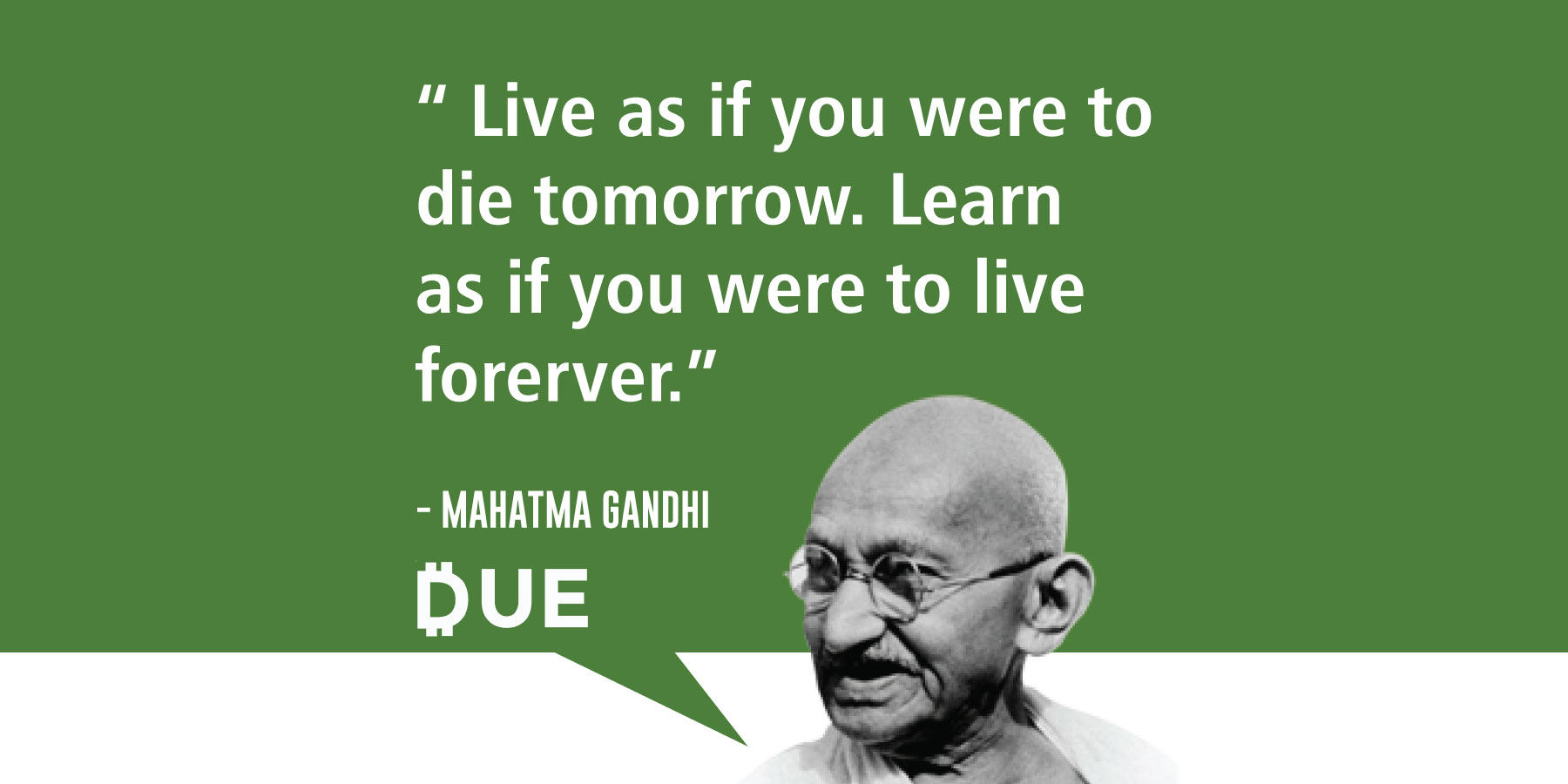 Mahatma Gandhi Live Like You Were Dying But Learn Like You Were Forever Due