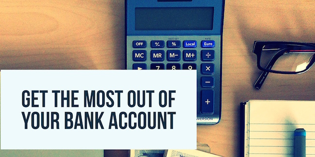 Get the most out of your bank account