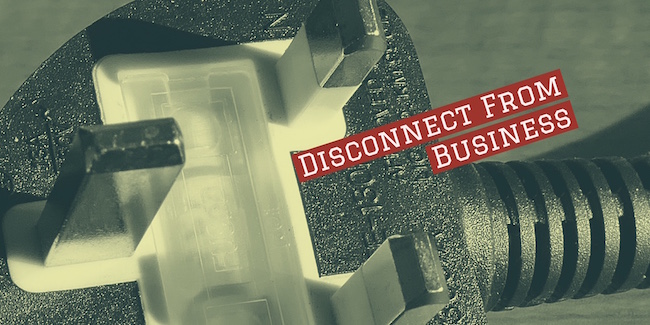 Disconnect from Business