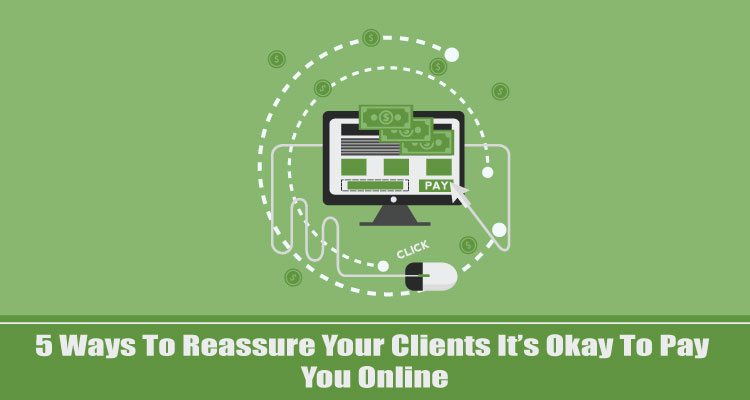 5-Ways-To-Reassure-Your-Clients-It’s-Okay-To-Pay-You-Online