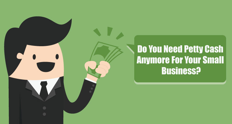 Do You Need Petty Cash Anymore For Your Small Business