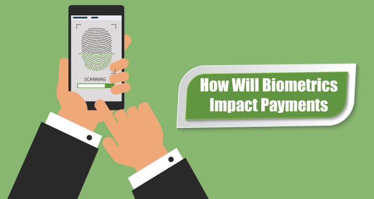 How Will Biometrics Impact Payments
