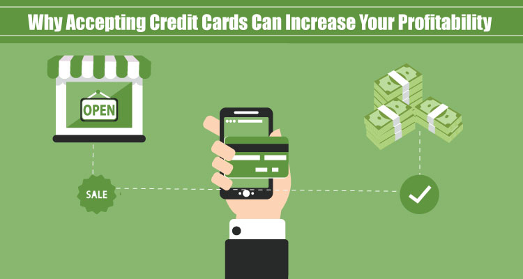 Why Accepting Credit Cards Can Increase Your Profitability