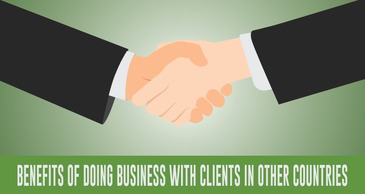 BENEFITS OF DOING BUSINESS WITH CLIENTS IN OTHER COUNTRIES