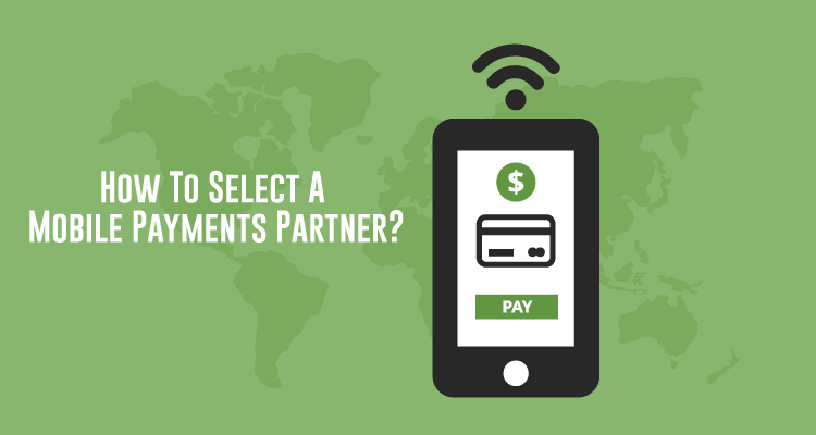 How To Select A Mobile Payments Partner