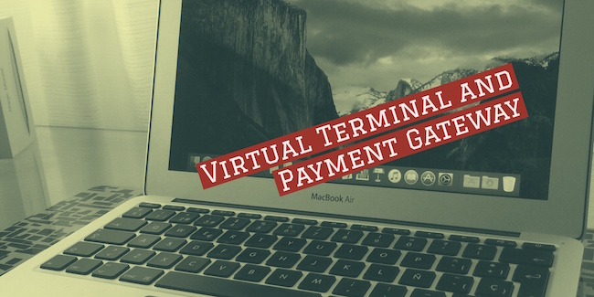 Virtual Terminal and Payment Gateway