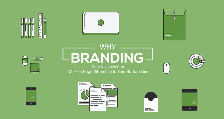 Why Branding Your Invoices Can Make a Huge Difference to Your Bottom Line