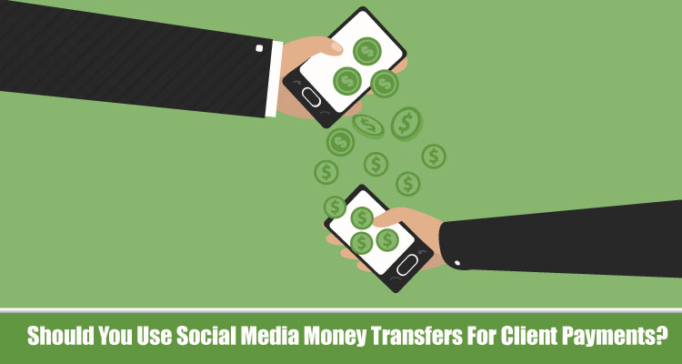 Should You Use Social Media Money Transfers For Client Payments