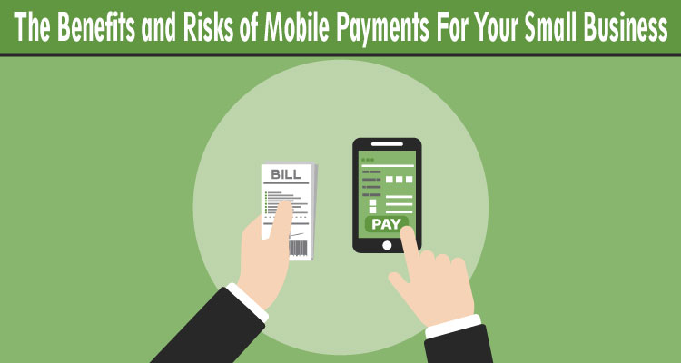 The Benefits and Risks of Mobile Payments For Your Small Business