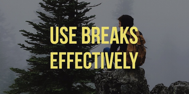 Use Breaks Effectively